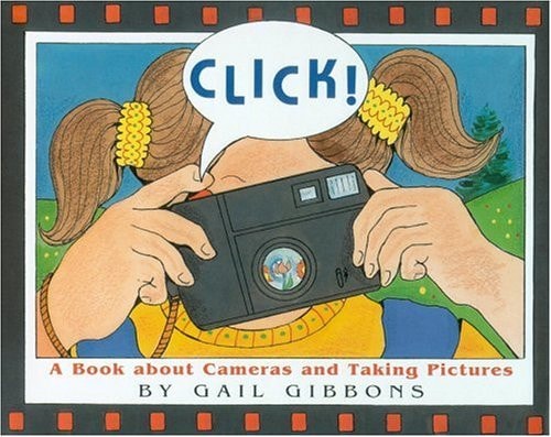 Click! A Book about Cameras and Taking Pictures — Gail Gibbons