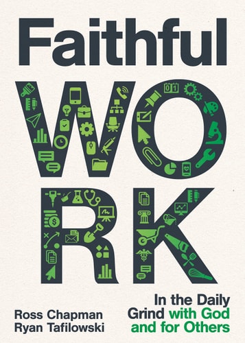 Faithful Work In the Daily Grind with God and for Others — Ross Chapman