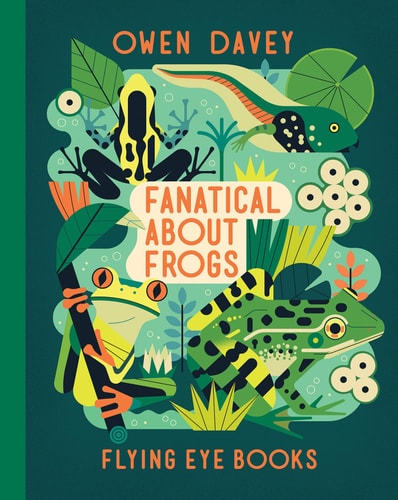Fanatical About Frogs — Owen Davey