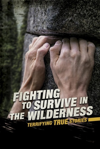 Fighting to Survive in the Wilderness Terrifying True Stories — Eric Braun
