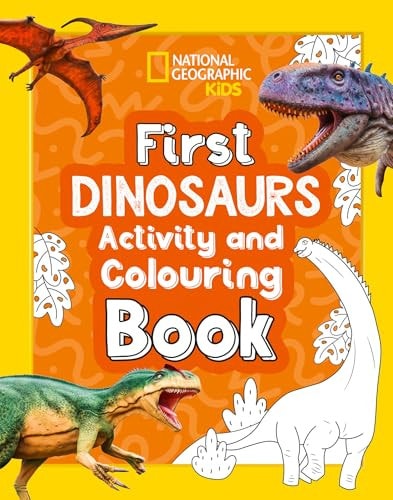 First Dinosaurs Activity and Colouring Book — National Geographic Kids