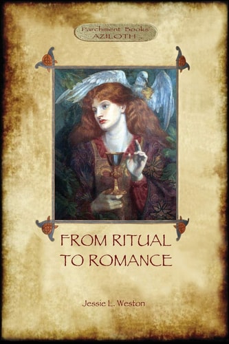 From Ritual to Romance The True Source of the Holy Grail (Aziloth Books) — Jessie Laidlay Weston