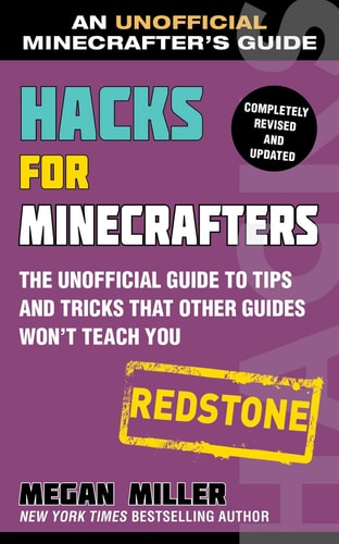 Hacks for Minecrafters: Redstone The Unofficial Guide to Tips and Tricks That Other Guides Won’t Teach You — Megan Miller