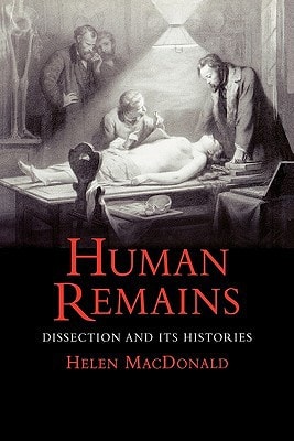 Human Remains Dissection and Its Histories — Helen MacDonald
