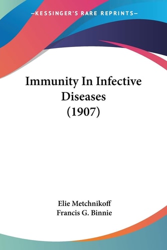 Immunity In Infective Diseases (1907) — Elie Metchnikoff