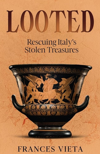 Looted Rescuing Italy’s Stolen Treasures — Frances Vieta