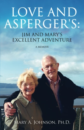 Love and Asperger’s Jim and Mary’s Excellent Adventure : a Memoir — Mary A. Johnson