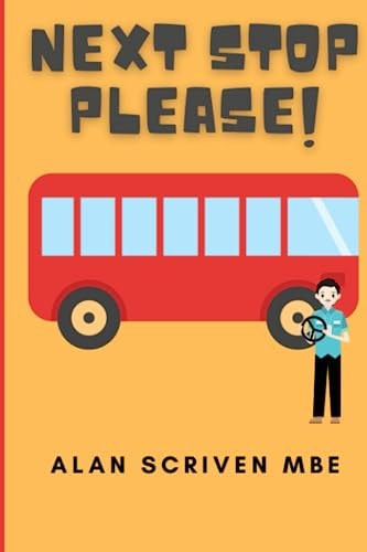 Next Stop Please! My Journey in Public Transport — Alan Scriven Mbe