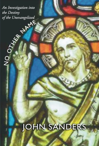 No Other Name An Investigation into the Destiny of the Unevangelized — John Sanders