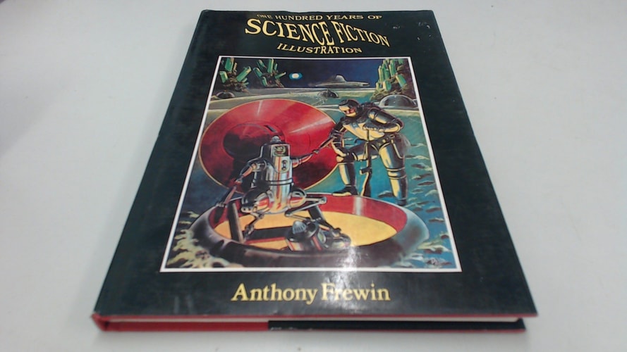 One Hundred Years of Science Fiction Illustration, 1840-1940 — Anthony Frewin