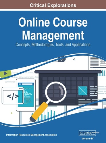 Online Course Management Concepts, Methodologies, Tools, and Applications, VOL 4 — Information Reso Management Association