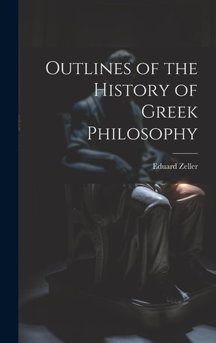 Outlines of the History of Greek Philosophy — Eduard Zeller