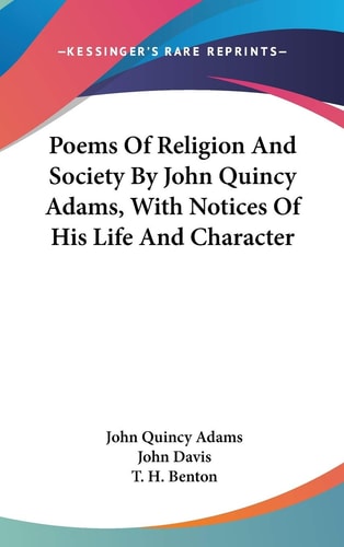 Poems Of Religion And Society By John Quincy Adams, With Notices Of His Life And Character — John Quincy Adams