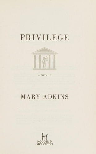 Privilege A Smart, Sharply Observed Novel about Gender and Class Set on a College Campus — Mary Adkins
