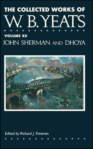 The Collected Works of W.B. Yeats Vol. XII: John Sherm — William Butler Yeats