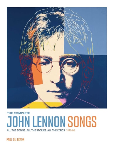 The Complete John Lennon Songs All the Songs. All the Stories. All the Lyrics. 1970—80 — Paul Du Noyer