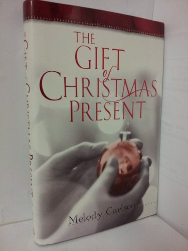 The Gift of Christmas Present — Melody Carlson