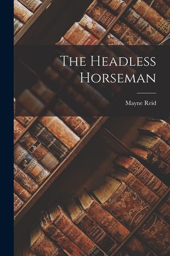The Headless Horseman — Mayne Reid