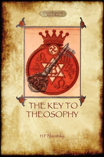 The Key to Theosophy – with Original 30-page Annotated Glossary — Helena Petrovna Blavatsky
