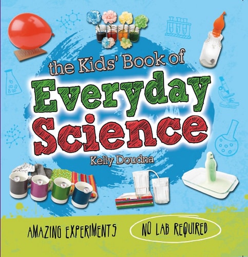 The Kids’ Book of Everyday Science — Kelly Doudna