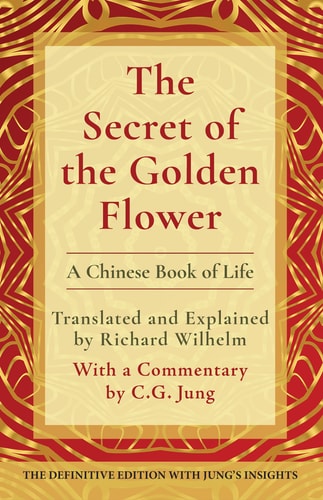 The Secret of the Golden Flower A Chinese Book of Life — Richard Wilhelm