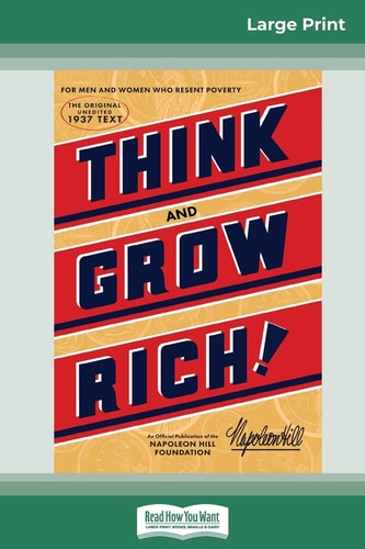 Think and Grow Rich The Original, an Official Publication of The Napoleon Hill Foundation (16pt Large Print Edition) — Napoleon Hill