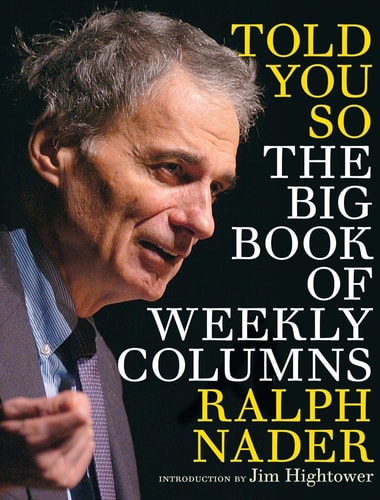 Told You So The Big Book of Weekly Columns — Ralph Nader