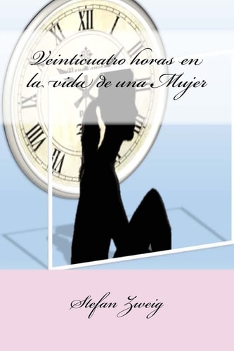 Veinticuatro Horas en la Vida de una Mujer — Stefan Zweig