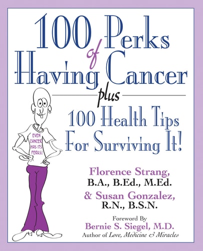 100 Perks of Having Cancer Plus 100 Health Tips for Surviving It! — Florence Strang