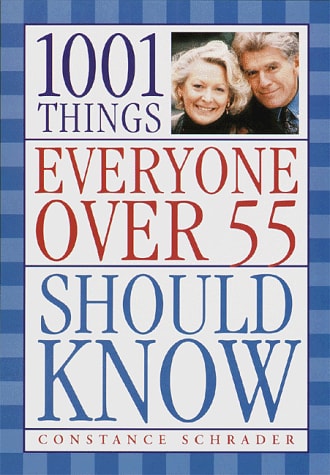 1001 Things Everyone Over 55 Should Know — Constance Schrader