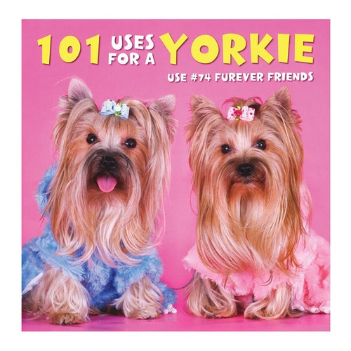 101 Uses for a Yorkie — Willow Creek Press