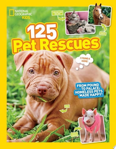 125 Pet Rescues From Pound to Palace: Homeless Pets Made Happy — National Geographic Kids