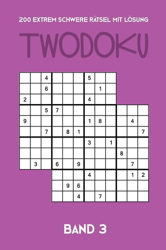 200 Extrem Schwere Rätsel Mit Lösung Twodoku Band 3 Zwei überlappende Sudoku, Rätsel Heft,2 Rätsel pro Seite — TEWEBOOK. TWODOKU