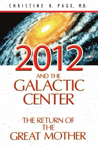 2012 and the Galactic Center The Return of the Great Mother — Christine R. Page