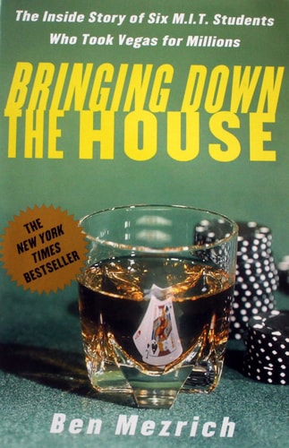 21 Bringing Down the House The Inside Story of Six MIT Students who Took Vegas for Millions — Ben Mezrich