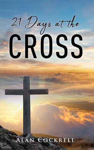 21 Days at the Cross — Alan Cockrell