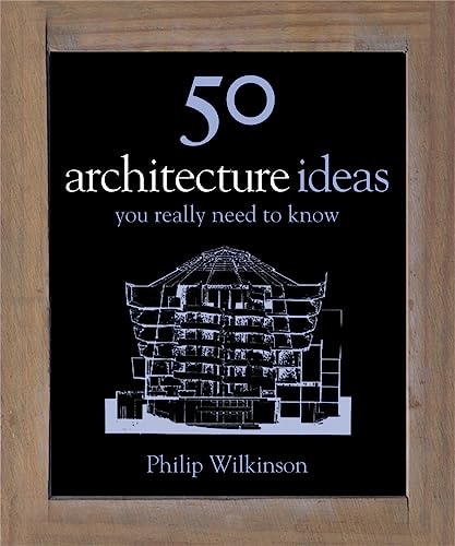 50 Architecture Ideas You Really Need to Know — Philip Wilkinson