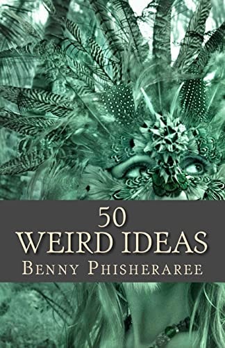 50 Weird Ideas Creative Vision — Benny Phisheraree