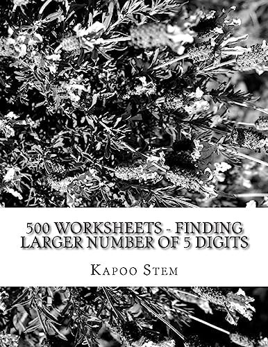 500 Worksheets – Finding Larger Number of 5 Digits Math Practice Workbook — Kapoo Stem