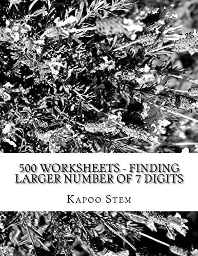 500 Worksheets – Finding Larger Number of 7 Digits Math Practice Workbook — Kapoo Stem
