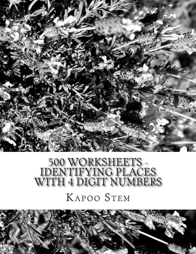 500 Worksheets – Identifying Places with 4 Digit Numbers Math Practice Workbook — Kapoo Stem
