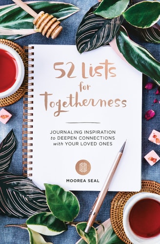 52 Lists for Togetherness Journaling Inspiration to Deepen Connections with Your Loved Ones (a Weekly Guided Mindfulness and Positivity Journal for Women to Nurture Relationships) — Moorea Seal