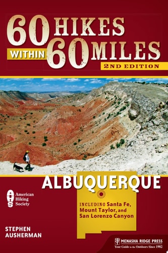 60 Hikes Within 60 Miles: Albuquerque Including Santa Fe, Mount Taylor, and San Lorenzo Canyon — Stephen Ausherman