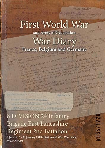 8 DIVISION 24 Infantry Brigade East Lancashire Regiment 2nd Battalion 1 July 1916 – 31 January 1918 (First World War, War Diary, WO95/1720) — Wo95/1720
