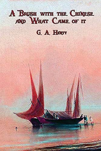 A Brush with the Chinese and What Came of it — G. A. Henty