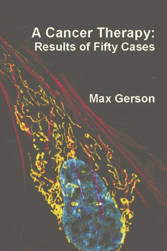 A Cancer Therapy Results of Fifty Cases — Max Gerson