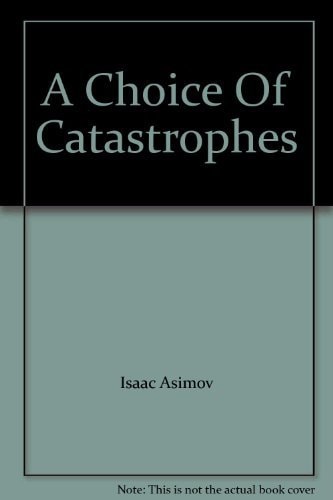 A Choice of Catastrophes — Isaac Asimov