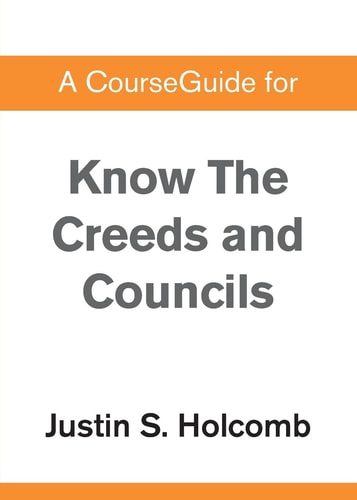 A CourseGuide for Know the Creeds and Councils — Zondervan