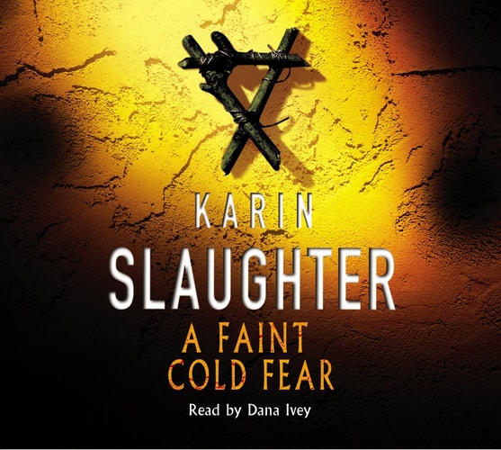 A Faint Cold Fear: (Grant County series 3) — Karin Slaughter