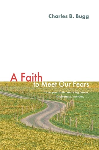 A Faith to Meet Our Fears — Charles B. Bugg